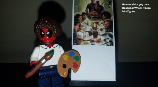 Whack It – How to Make your own Deadpool Bob Ross Lego Minifigure from the Wet on Wet Deadpool 2 Trailer